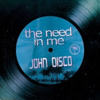 John Disco - The Need in Me (Short Edit)